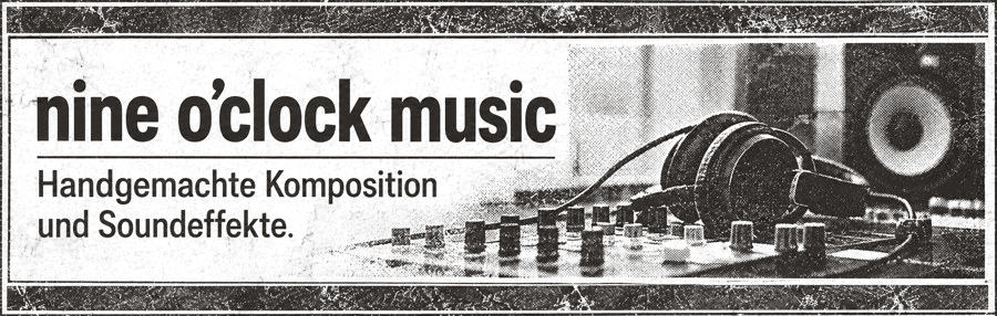nine o'clock music – handgemachte Komposition und Soundeffekte