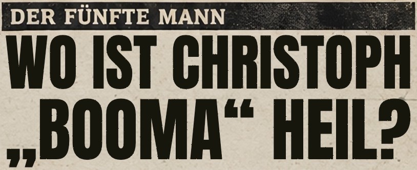 Der fünfte Mann: Wo ist Christoph „Booma“ Heil?