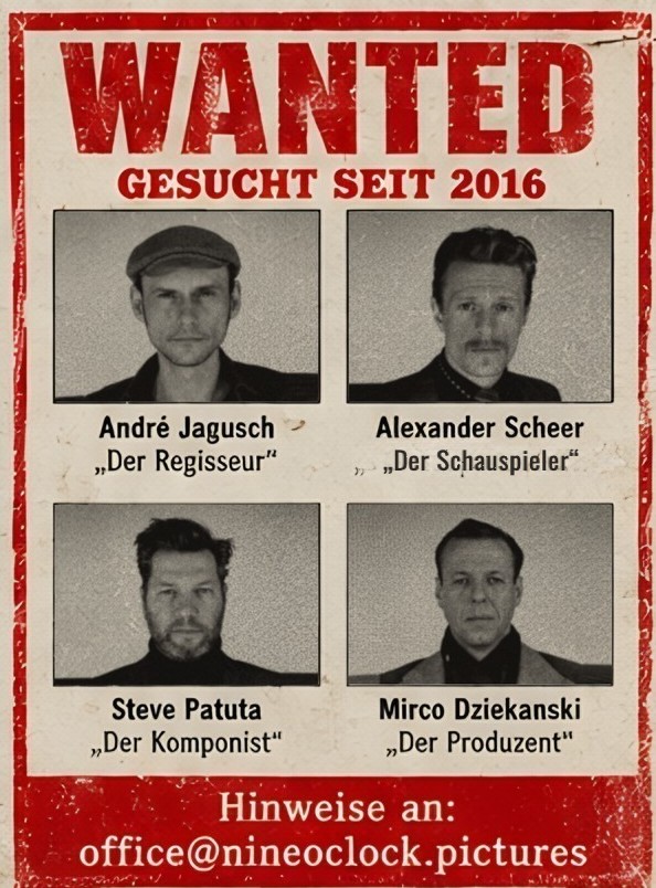 Wanted – gesucht seit 2016: André Jagusch, Alexander Scheer, Steve Patuta, Mirco Dziekanski. Hinweise an office@nineoclock.pictures